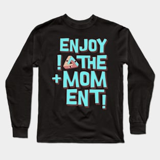 Enjoy the moment Long Sleeve T-Shirt